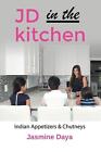 Jd In The Kitchen: Indian Appetizers & Chutneys By Jasmine Daya (English) Paperb