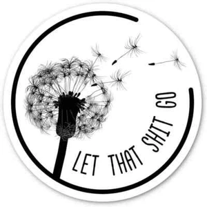 "Let That Sh*t Go" PVC Decal - 3" Round - for Cars, Laptops, and More - Picture 1 of 7