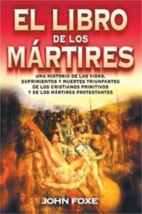 El Libro de los Martires: Una Historia de las Vidas, Sufrimientos y Muertes Triu