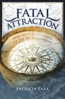 Fatal Attraction: Magnetic Mysteries of the Enlight by Fara, Patricia 1840466324