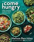 Come Hungry : Salads, Meals, and Sweets for People Who Live to Eat by Melissa...