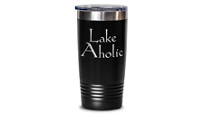 Lake Aholic Tumbler Travel Coffee Cup Funny Gift Waterfront Addict Lake Living