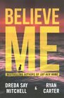 Believe Me, Paperback By Mitchell, Dreda Say; Carter, Ryan, Like New Used, Fr...
