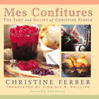 Mes Confitures: The Jams and Jellies of Christine Ferber - Ferber, Christine (Ha