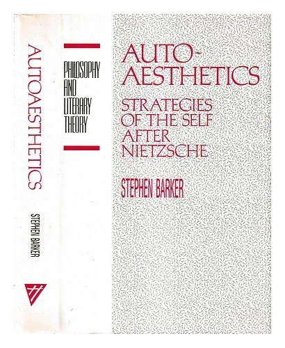 BARKER, STEPHEN Autoaesthetics : strategies of the self after Nietzsche / Stephe - Image 1 of 1