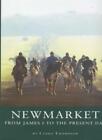 Newmarket: From James I to the Present Day By Laura Thompson