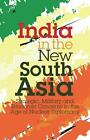 India in the New South Asia: Strategic, Military and Economic Concerns in the Ag