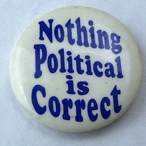 Nothing Political is Correct Vintage Pin Back Button 1993 1” - Picture 1 of 3