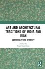 Art and Architectural Traditions of India and Iran: Commonality and Diversity by