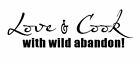 Love and Cook with wild abandon! Bedroom Funny Wording Vinyl Sticker Decal