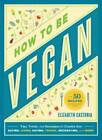 How to Be Vegan: Tips, Tricks, and Strategies for Cruelty-Free Eatin - VERY GOOD