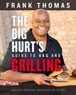 The Big Hurt's Guide to BBQ and Grilling: Recipes from My Backyard to Yours by F