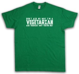DON'T ASK ME WHY I AM VEGETARIAN T-SHIRT - Ask yourself why you are not vegan - Picture 1 of 1