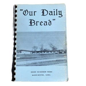 Vintage 1981 “Our Daily Bread” Cookbook Good Neighbor Home Manchester, Iowa - Picture 1 of 9