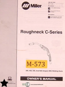 Miller Roughneck C-Series 300 400 500 600 Welding Guns Owner Manual 2004 - Picture 1 of 1