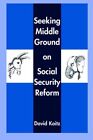 Seeking Middle Ground On Social Security Reform, Paperback By Koitz, David, L...