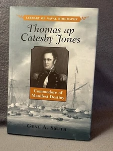 Thomas ap Catesby Jones Commodore of Manifest Destiny Gene Smith 2000 1st Ed HCD - Picture 1 of 18