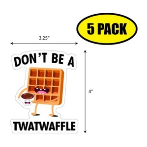 5 PACK 4"x3.25" DON'T BE A TWATWAFFLE Sticker Decal Humor Funny Gift VG0136 - Picture 1 of 2