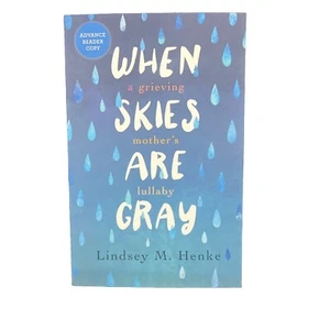 When Skies Are Gray: A Grieving Mother's Lullaby by Lindsey M Henke: New ARC - Imagen 1 de 2