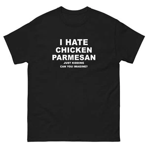 I Hate Chicken Parmesan Just Kidding T-Shirt - Picture 1 of 17
