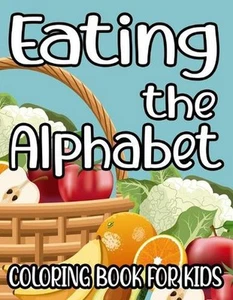 Eating The Alphabet Coloring Book For Kids: Fruits And Vegetables Designs To Col - Picture 1 of 1