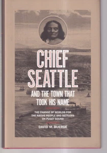 CHIEF SEATTLE AND THE TOWN THAT TOOK HIS NAME: By David M. Buerge (2017 HC){L6} - Foto 1 di 2