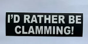 I’d Rather Be Clamming Quahogs Clam Sticker ~ Water Bottle Laptop Rake Car Decal - Picture 1 of 1