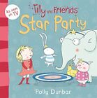 Tilly And Friends Star Party By Polly Dunbar
