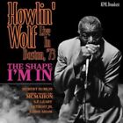 Howlin' Wolf - Shape I'm In - Boston '73 - New Cd - M4z