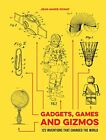 Gadgets, Games and Gizmos: 122 Inventions that Changed t... by Donat, Jean-Marie