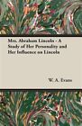 Mrs. Abraham Lincoln : A Study of Her Personality and Her Influence on Lincol...