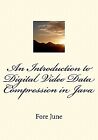 An Introduction To Digital Video Data Compression In Java By June, Fore