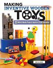 Making Inventive Wooden Toys: 27 Wild & Wacky Projects by Gilsdorf New..