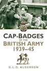 G L D Alderson Cap-Badges of the British Army 1939-45 (Paperback)