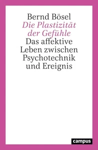 Die Plastizität der Gefühle: Das affektive Leben zwischen Psychotechnik und ... - Picture 1 of 1