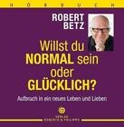Willst du normal sein oder glcklich? - Hrbuch Robert T. Betz