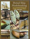 Period Ship Modelmaking: An Illustrated Masterclass - Philip Reed New Hardback