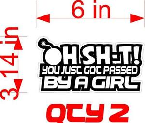O SH-T YOU JUST GOT PASSED BY A GIRL WINDOW DECAL STICKER QTY 2