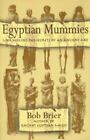 Egyptian Mummies: Unraveling the Secrets of an Ancient Art by Brier, Bob