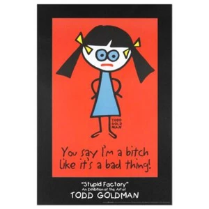 Todd Goldman "You Say I'm A Bitch Like A Bad Thing" Sammlerstück Lithographie Kunst - Bild 1 von 2