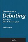 The Practical Guide To Debating   World Styles Harvey Smith Neill Used Very
