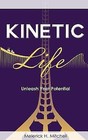 Kinetic Life: Unleash Your Potential - Mitchell, 9780985510251, paperback