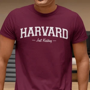 HARVARD -Just Kidding-- Funny College Harvard University T Shirt - Picture 1 of 32