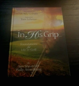 In His Grip: Foundations for Life & Golf By Jim Sheard & Wally Armstrong 1997 - Picture 1 of 6