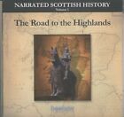 THE ROAD TO THEHIGHLANDS - NARRATED SCOTTISH HISTORY VOLUME 1 - CDS