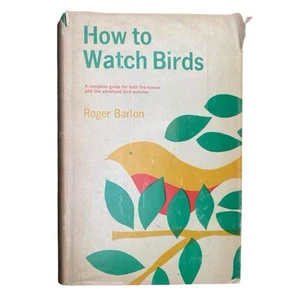 1961 Book How To Watch Birds by Roger Barton Hardcover Vintage - Picture 1 of 3