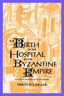 The Birth Of The Hospital In The Byzantine Empi, Miller+=