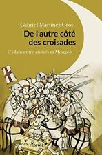 De l'autre cote des croisades : L'Islam entre Croises et Mongols