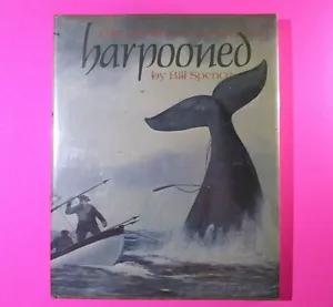 Harpooned: The Story of Whaling by Bill Spence 1980 First Edition Hardcover, DJ - Imagen 1 de 7