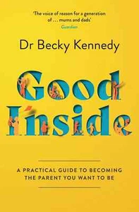Good Inside: A Guide to Becoming the Parent By Dr Becky Kennedy NEW Paprbck 2022 - Picture 1 of 3